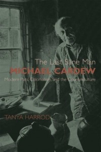 Татьяна Харрод - The Last Sane Man: Michael Cardew: Modern Pots, Colonialism, and the Counterculture