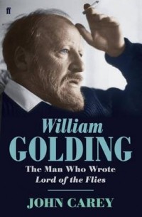 Джон Кэри - William Golding: The Man who Wrote Lord of the Flies