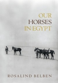 Розалинд Белбен - Our Horses in Egypt