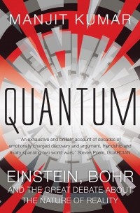 Манжит Кумар - Quantum. Einstein, Bohr and the Great Debate About the Nature of Reality