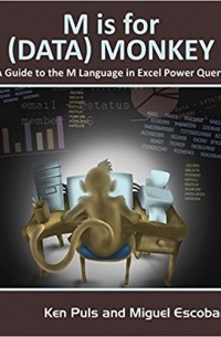 Ken Puls - M Is for (Data) Monkey: A Guide to the M Language in Excel Power Query