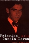 Ian Gibson - Federico Garcia Lorca: A Life