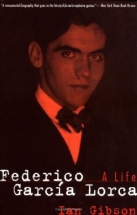 Ian Gibson - Federico Garcia Lorca: A Life