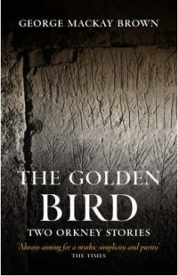 George Mackay Brown - The Golden Bird: Two Orkney Stories