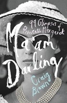  - Ma’am Darling: 99 Glimpses of Princess Margaret