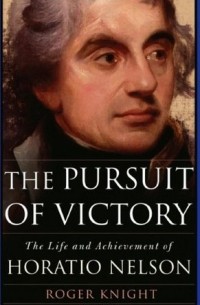 Роджер Найт - The Pursuit of Victory: The Life and Achievement of Horatio Nelson