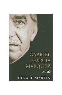 Джеральд Мартин - Gabriel García Márquez: a Life