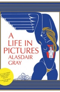 Alasdair Gray - A Life in Pictures