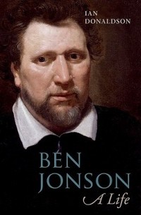 Иан Дональдсон - Ben Jonson: A Life