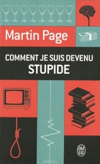 Martin Page - Comment je suis devenu stupide