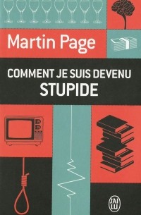 Martin Page - Comment je suis devenu stupide