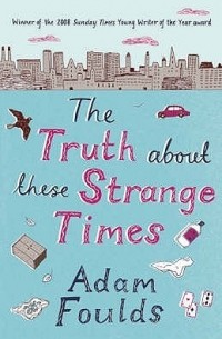 Adam Foulds - The Truth about These Strange Times