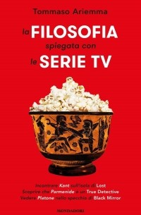 Tommaso Ariemma - La filosofia spiegata con le serie TV