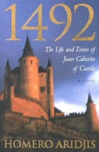 Омеро Аридхис - 1492: The Life and Times of Juan Cabezon of Castile  b