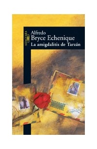 Alfredo Bryce Echenique - La amigdalitis de Tarzán