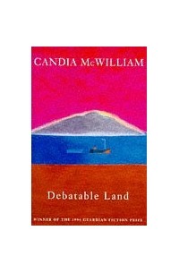 Candia McWilliam - Debatable Land