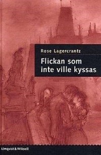 Rose Lagercrantz - Flickan som inte ville kyssas