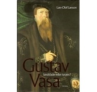 Ларс-Улоф Ларссон - Gustav Vasa - landsfader eller tyrann?