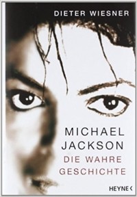 Dieter Wiesner - Michael Jackson: Die wahre Geschichte