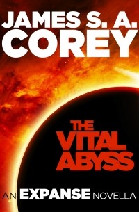 James S. A. Corey - The Vital Abyss
