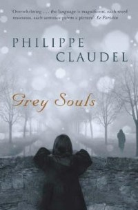 Philippe Claudel - Grey Souls