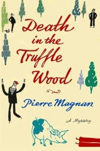 Pierre Magnan - Death in the Truffle Wood