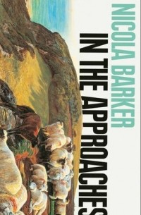 Nicola Barker - In the Approaches