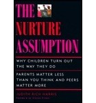 Джудит Рич Харрис - The Nurture Assumption: Why Children Turn Out the Way They Do