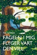 Sara Lundberg - Fågeln i mig flyger vart den vill