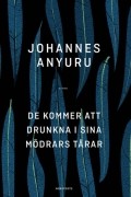 Йоханнес Анюру - De kommer att drunkna i sina mödrars tårar