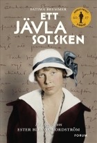 Фатима Бреммер - Ett jävla solsken: En biografi om Ester Blenda Nordström