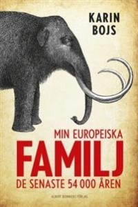 Karin Bojs - Min europeiska familj: De senaste 54 000 åren