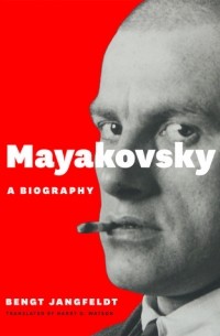 Bengt Jangfeldt - Mayakovsky: A Biography