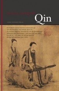 Сесилия Линдквист - Qin: En berättelse om det kinesiska instrumentet qin och dess betydelse i den bildade klassens liv...
