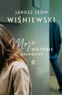 Janusz Leon Wiśniewski - Moje historie prawdziwe