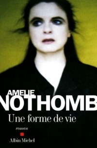 Amélie Nothomb - Une forme de vie