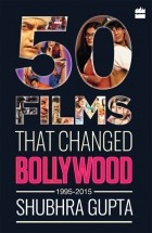 Shubhra Gupta - 50 Films That Changed Bollywood