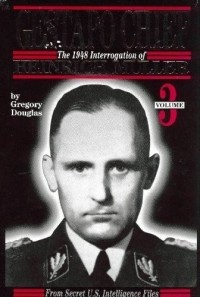 Gregory Douglas - Gestapo Chief: The 1948 Interrogation of Heinrich Muller, Vol. 3
