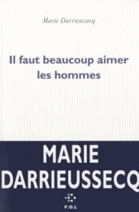 Marie Darrieussecq - Il faut beaucoup aimer les hommes