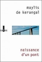 Maylis de Kerangal - Naissance d'un pont