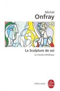 Michel Onfray - La Sculpture de Soi