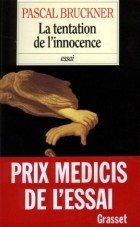 Pascal Bruckner - La tentation de l'innocence