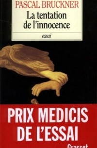 Pascal Bruckner - La tentation de l'innocence