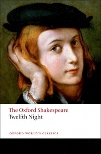 William Shakespeare - The Oxford Shakespeare: Twelfth Night