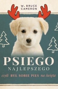 W. Bruce Cameron - Psiego najlepszego