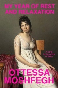 Ottessa Moshfegh - My Year of Rest and Relaxation