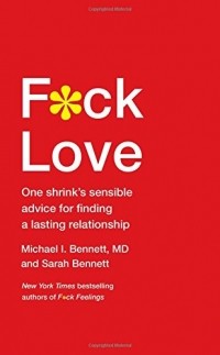  - F*ck Love: One Shrink's Sensible Advice for Finding a Lasting Relationship