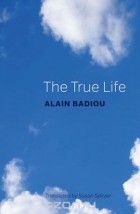 Alain Badiou - The True Life