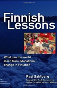 Pasi Sahlberg - Finnish Lessons: What Can the World Learn from Educational Change in Finland? (Series on School Reform)