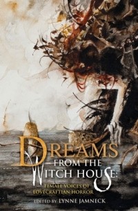 Lynne Jamneck - Dreams from the Witch House: Female Voices of Lovecraftian Horror